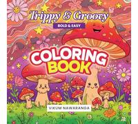 Trippy and Groovy Coloring Book: Trippy and Groovy Coloring Book: Psychedelic Designs, Stress Relief, and Creative Fun for Adults, Easy & bold coloring book