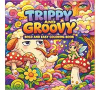 Trippy and Groovy Psychedelic Adventure: Bold & Easy Psychedelic Designs with Mushrooms ,Magical world and Optical Illusions | Cute Groovy Art for Relaxation & Stress Relief