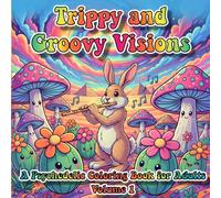 Trippy and Groovy Visions: A Psychedelic Coloring Book for Adults with Surreal Art, Bold Patterns, and Creative Escape