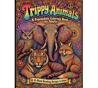 Trippy Animals: A Psychedelic Coloring Book for Adults: Color Outside the Lines. Way Outside