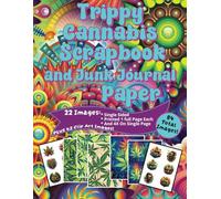 Trippy Cannabis Scrapbook and Junk Journal Paper: 84 Total Images and Patterns of Marijuana and Weed for Crafts and Writing Including 42 Clip Art
