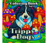 Trippy Dogs: Coloring Book for Adults Psychedelic Dog Mandala & Kaleidoscope: 50 Unique Trippy Dog Illustrations for Stress Relief, Focus & Creative ... Beginner & Advanced, ADHD/Anxiety-Friendly)
