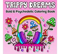 Trippy Dreams: A Psychedelic Coloring Book for Adults and Teens Featuring Stoner Art, Cute Animals, Trippy Mushrooms, Cosmic Aliens, and Abstract Magic to Relax, Unwind, and Spark Creativity