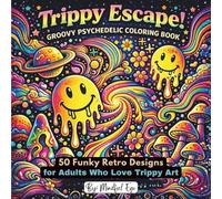 Trippy Escape! Groovy Psychedelic Coloring Book: 50 Funky Retro Designs for Adults Who Love Trippy Art