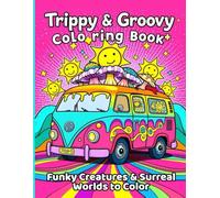 Trippy & Groovy Coloring Book for Adults: Funky Creatures, Psychedelic Art, and Surreal Worlds for Adults to Color and Relax