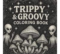 Trippy & Groovy Designs: Psychedelic Coloring Book with Mushrooms, Aliens, Optical Art, and Stress Relief