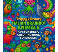 Trippy & Groovy Italian Brainrot Animals - A Psychedelic Coloring Book for Adults: Funny Psychedelic Coloring Pages for Adults - Trippy Groovy ... Memes, fruit and Relaxing Stress Relief Art