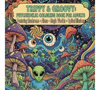 Trippy & Groovy: Psychedelic Coloring Book for Adults Featuring Mushrooms • Aliens • Magic Worlds • Optical Illusions: A Vibrant Escape Into Trippy ... Creatures, and Optical Illusion Designs