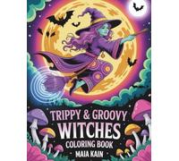 Trippy & Groovy Witches: A Psychedelic Halloween Coloring Book with Witches, Mushrooms, Cats, Pumpkins, Mandalas, and Magical Designs for Adults