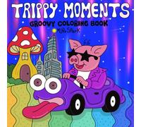 Trippy Moments: Groovy Coloring Book for Adults featuring Kaleidoscopic Animals, Psychedelic Art, Funky Mushrooms, Cosmic Illusions for Relaxation and Stress Relief