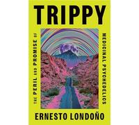 Trippy: The Peril and Promise of Medicinal Psychedelics