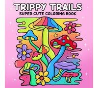 Trippy Trails: Super Cute Coloring Book for Adults Featuring Surreal Landscapes, Dreamy Creatures, and Optical Illusions for Relaxation