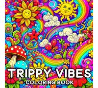 Trippy Vibes Coloring Book: A Fun and Relaxing Adult Coloring Book Featuring Psychedelic Art, Optical Illusions, Mushrooms, Abstract Patterns