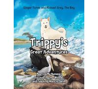 Trippy's Great Adventures: Meeting My Humans, Discovering the Woods, and Teaching Mike to Swim