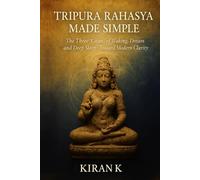 Tripura Rahasya Made Simple: The Three “Cities” of Waking, Dreaming, and Deep Sleep-Toward Modern Clarity
