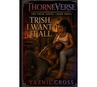Trish, I Want it All: A Thorneverse Novel