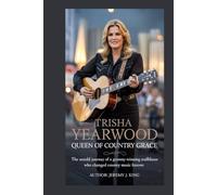 Trisha Yearwood: Queen of Country Grace: The Untold Journey of a Grammy-Winning Trailblazer Who Changed Country Music Forever