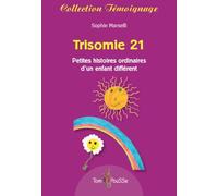 Trisomie 21 : Petites histoires ordinaires d'un enfant différent