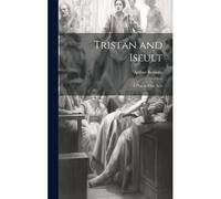 Tristan And Iseult: A Play In Four Acts