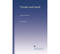 Tristan and Iseult: a play in four acts