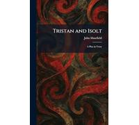 Tristan and Isolt: A Play in Verse