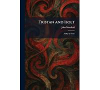 Tristan and Isolt: A Play in Verse