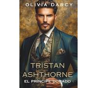Tristan Ashthorne: El Príncipe dorado. Bilogía Romance Real Spicy para Adultos Nº2