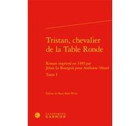 Tristan, chevalier de la Table Ronde Mary Beth Winn (Editeur du volume), Maria Colombo Timelli (Collection dirigée par), Richard Trachsler (Collection dirigée par), Anne Schoysman (Collection dirigée 