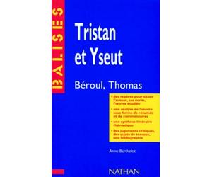 Tristan et Iseut: Béroul, Thomas, résumé analytique, commentaire critique, documents complémentaires