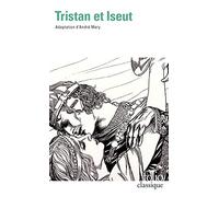 Tristan et Iseut: La merveilleuse histoire de Tristan et Iseut et de leurs folles amours, restituée en son ensemble et nouvellement écrite dans l'esprit des grands conteurs d'autrefois