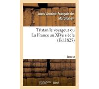 Tristan Le Voyageur Ou La France Au Xive Siècle- Tome 2