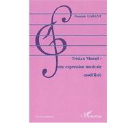 Tristan murail : une expression musicale modélisée Une expression musicale modélisée - Dominic Garant - L'harmattan - broché - Etude