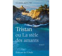 Tristan ou la stèle des amants - Claire Azelar - L'onde Eds De - broché - Roman