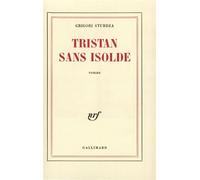 Tristan Sans Isolde(Roman À Faire D'après Les Cahier De...)