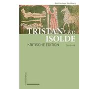 Tristan Und Isolde: Kritische Edition Des Romanfragments Auf Basis Der Handschriften Des Fruhen X-astes Unter Berucksichtigung Der Gesamten Uberlieferung Textband