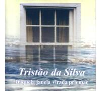 TRISTAO DA SILVA - DAQUELA JANELA VIRADA PRà MAR