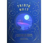 Triste Nuit, Jour De Joie - L'histoire De Pâques À Méditer En Famille