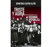 Triste y agria: Intrahistoria de la Segunda República