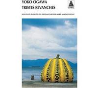 Tristes revanches Yoko Ogawa (Auteur), Rose-Marie Makino-Fayolle (Traduction)