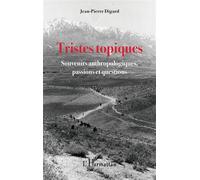 Tristes topiques Souvenirs anthropologiques, passions et questions - Jean-Pierre Digard - L'harmattan - broché - Essai