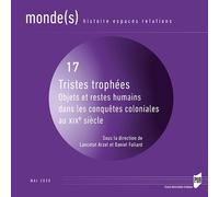 Tristes Trophées - Objets Et Restes Humains Dans Les Conquêtes Coloniales Au Xixe Siècle