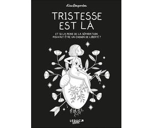 Tristesse est là: Et si la peine de la séparation pouvait être un chemin de la liberté ?