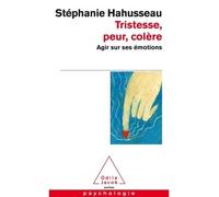 Tristesse, peur, colère Agir sur ses émotions - Stéphanie Hahusseau - Odile Jacob - Poche - Guide