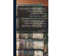 Tristram Dodge And His Descendants In America. With Historical And Descriptive Accounts Of Block Island And Cow Neck, L.I., Their Original Settlements