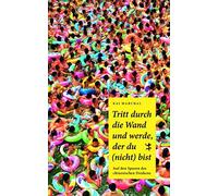 Tritt Durch Die Wand Und Werde, Der Du (Nicht) Bist