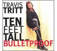 Tritt, Travis - Ten Feet Tall & Bulletproof