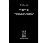 Trittico. Sull’innocenza dell’uomo. Monologo a tre voci dall’oblio della colpa, alla colpa dell’oblio