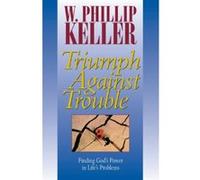 Triumph Against Trouble W. Phillip Keller (Auteur)
