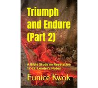 Triumph and Endure (Part 2): A Bible Study on Revelation 12-22: Leader's Notes