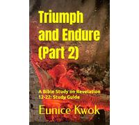 Triumph and Endure (Part 2): A Bible Study on Revelation 12-22: Study Guide